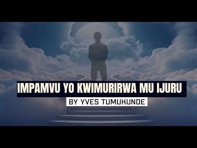 3. Impamvu yo kwimurirwa mu Ijuru by Yves Tumukunde