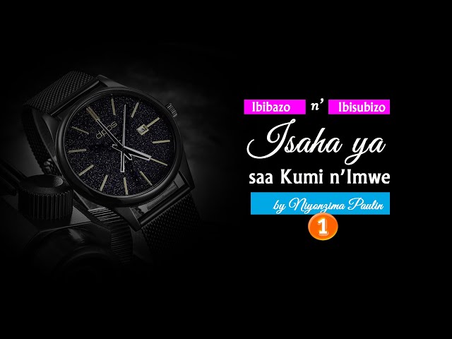 11. Niyonzima Paulin: Ibibazo n'Ibisubizo ku Isaha ya Saa Kumi n'Imwe umugabane wa mbere