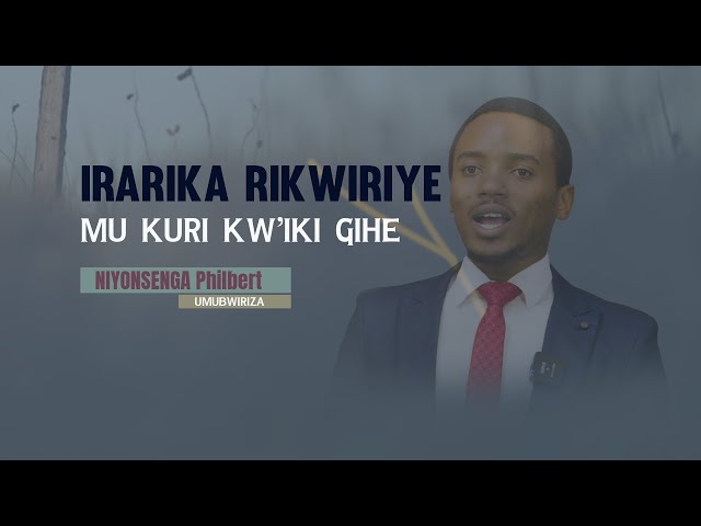 Niyonsenga Philbert; Irarika Rikwiriye mu kuri kw'Iki Gihe