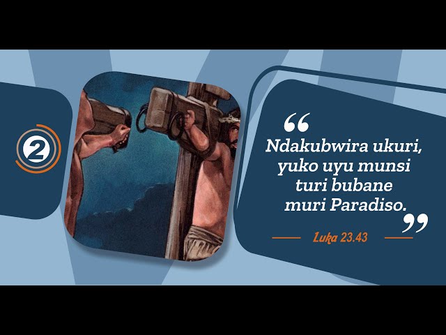 2. Ndakubwira ukuri, yuko uyu munsi turi bubane muri paradiso