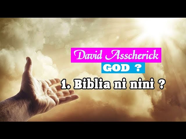 David Asscherick  Mungu:  01.BIBLIA NI NINI